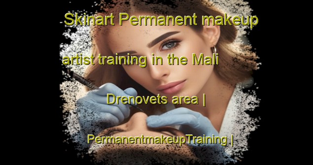 Skinart Permanent makeup artist training in the Mali Drenovets area | PermanentmakeupTraining | PermanentmakeupClasses | SkinartTraining-Bulgaria